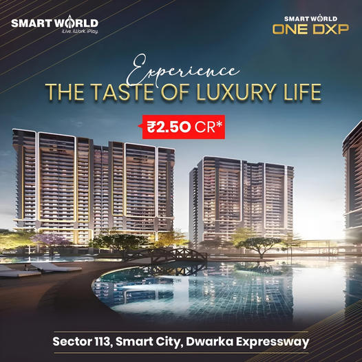 Smart World One DXP: Savor the Essence of Luxury Living in Sector 113, Dwarka Expressway Update