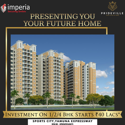 Investment on 1, 2 and 4 BHK starting Rs 40 Lac at Imperia Prideville, Greater Noida Update