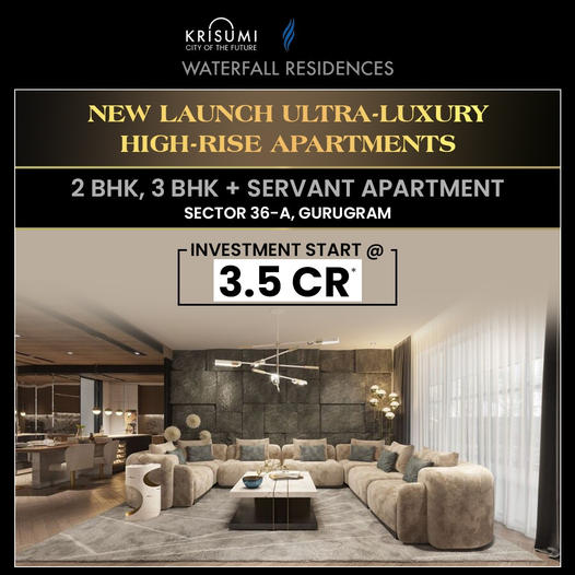 Elevate Your Lifestyle at Krisumi Waterfall Residences, Sector 36-A, Gurugram Update