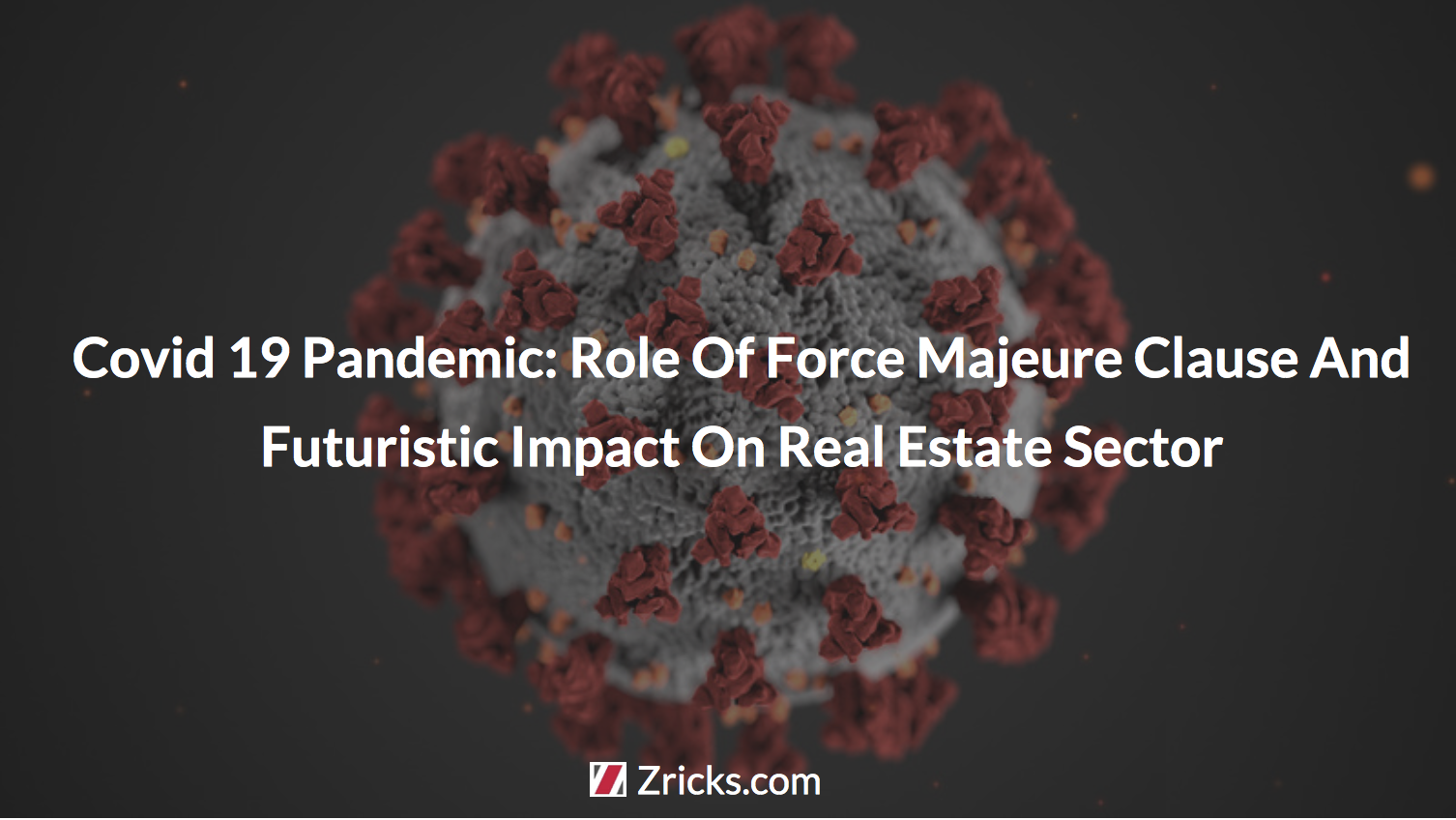 Covid 19 Pandemic: Role Of Force Majeure Clause And Futuristic Impact On Real Estate Sector Update