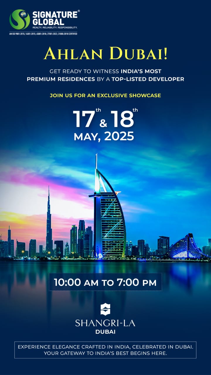 Discover Premium Residences in Dubai with Signature Global on May 17 & 18, 2025 Update