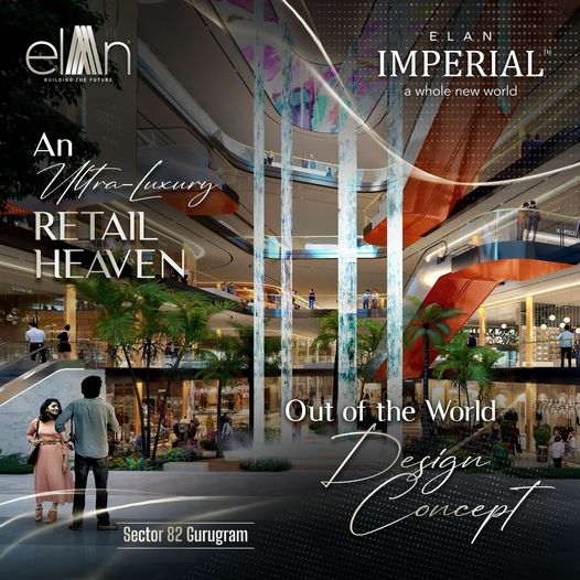 Elan Imperial: Crafting an Ultra-Luxury Retail Paradise in Sector 82, Gurugram Update