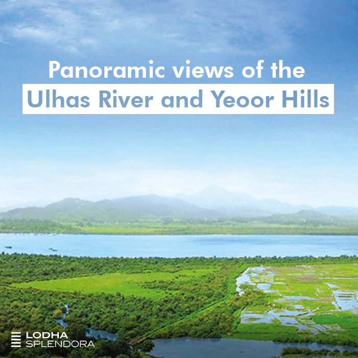 Enjoy Panoramic views of the Ulhas River and Yeoor Hills at Lodha Splendora Update