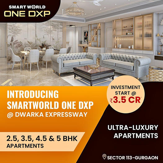 Elevate Your Lifestyle at Smartworld One DXP: Ultra-Luxury Apartments on Dwarka Expressway, Sector 113-Gurgaon Update