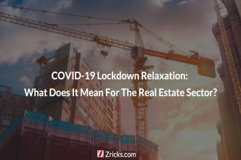 COVID-19 Lockdown Relaxation: What Does It Mean For The Real Estate Sector?