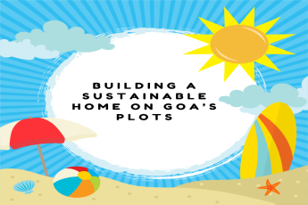 Building a Sustainable Home on Goa’s Plots