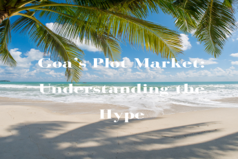  Goa’s Plot Market: Understanding the Hype